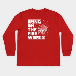 4th Of July Shirt Bring On The Fireworks Kids Long Sleeve T-Shirt